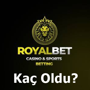 Royalbet kaç oldu
